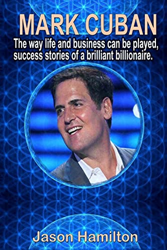 Stock image for Mark Cuban: The Way Life and Business Can Be Played, Success Stories of a Brilliant Billionaire. for sale by ThriftBooks-Dallas