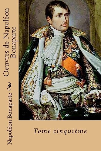 Beispielbild fr Oeuvres de Napoleon Bonaparte: Tome Cinquieme zum Verkauf von THE SAINT BOOKSTORE