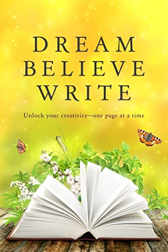 Stock image for Dream Believe Write: Writing Prompts for Fiction Writers for sale by THE SAINT BOOKSTORE