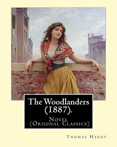 Beispielbild fr The Woodlanders (1887). By: Thomas Hardy: Novel (Original Classics) zum Verkauf von Buchpark