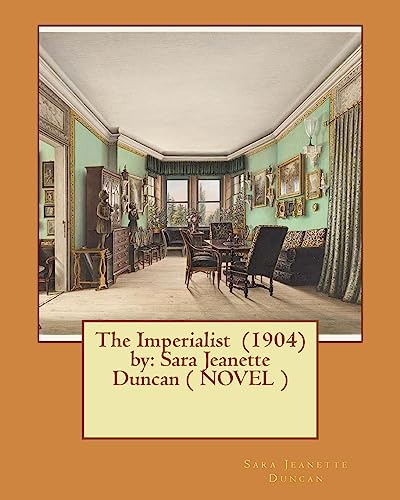 Imagen de archivo de The Imperialist (1904) by: Sara Jeanette Duncan ( Novel ) a la venta por THE SAINT BOOKSTORE