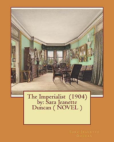 Stock image for The Imperialist (1904) by: Sara Jeanette Duncan ( Novel ) for sale by THE SAINT BOOKSTORE