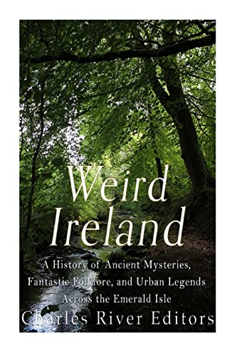 Stock image for Weird Ireland: A History of Ancient Mysteries, Fantastic Folklore, and Urban Legends Across the Emerald Isle for sale by MusicMagpie