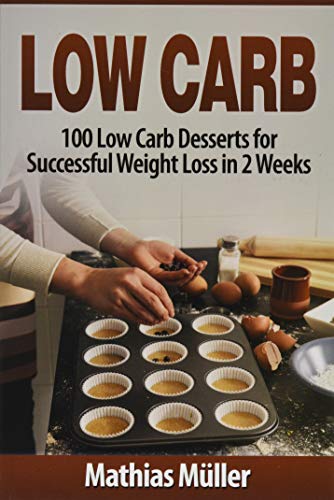 Stock image for Low Carb Recipes: 100 Low Carb Desserts for Successful Weight Loss in 2 Weeks for sale by SecondSale