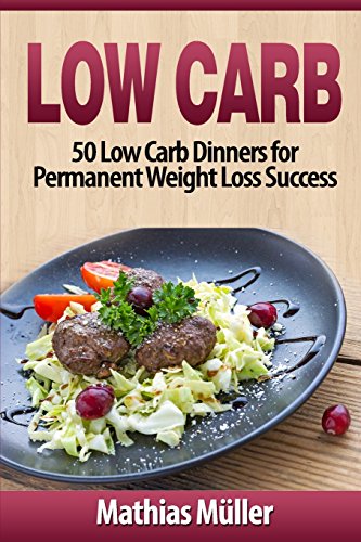 Imagen de archivo de Low Carb Recipes: 50 Low Carb Dinners for Permanent Weight Loss Success a la venta por Lucky's Textbooks