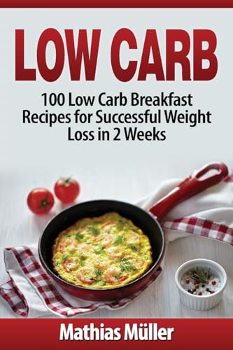 Stock image for Low Carb Recipes: 100 Low Carb Breakfast Recipes for Successful Weight Loss in 2 Weeks for sale by Blue Vase Books