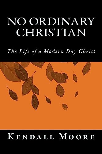 Stock image for No Ordinary Christian: The Life of a Modern Day Christ for sale by THE SAINT BOOKSTORE