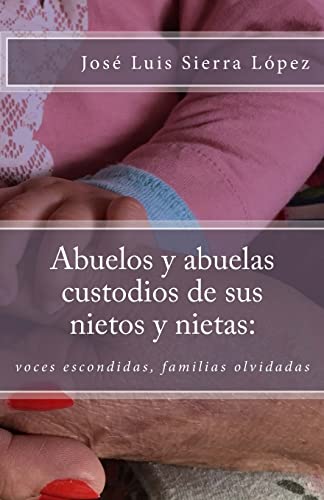 Imagen de archivo de Abuelos y abuelas custodios de sus nietos y nietas: : voces escondidas, familias olvidadas a la venta por THE SAINT BOOKSTORE