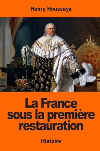 Beispielbild fr La France sous la premire restauration (French Edition) zum Verkauf von Lucky's Textbooks