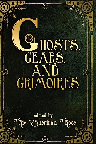 Stock image for Ghosts, Gears, and Grimoires: A Steampunk Anthology for sale by Half Price Books Inc.