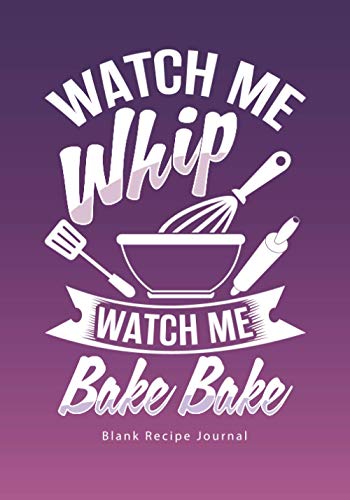 Stock image for Watch Me Whip.Watch Me Bake Bake: Blank Recipe Journal (Funny Cookbooks and Funny Cooking Gifts for Women) for sale by Wonder Book