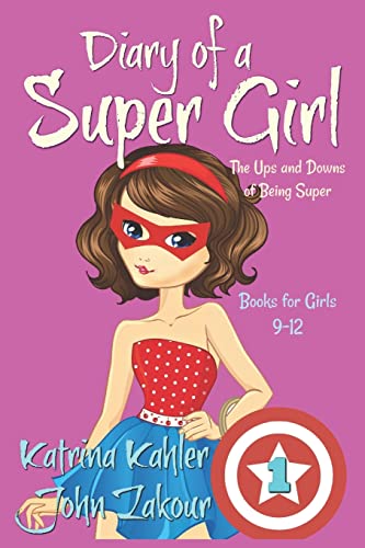 9781543179088: Diary of a SUPER GIRL - Book 1 - The Ups and Downs of Being Super: Books for Girls 9-12