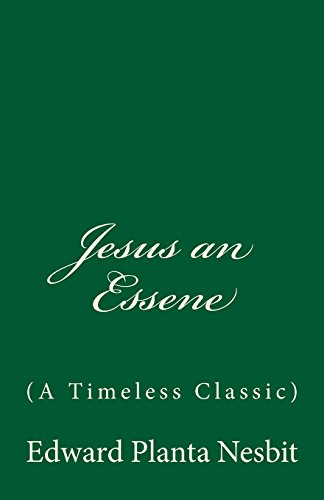 9781543182088: Jesus an Essene (A Timeless Classic): by Edward Planta Nesbit