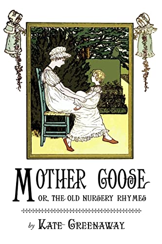 Imagen de archivo de Mother Goose or the Old Nursery Rhymes: Illustrated by Kate Greenaway a la venta por ThriftBooks-Dallas