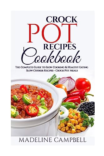 Stock image for Crock Pot Recipes Cookbook: The Complete Guide to Slow Cooking & Healthy Eating  " Slow Cooker Recipes  " Crock Pot Meals for sale by WorldofBooks