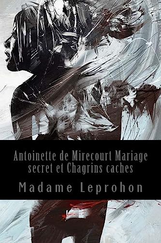 9781543209761: Antoinette de Mirecourt Mariage secret et Chagrins caches
