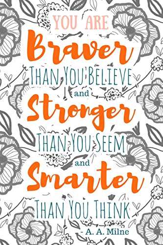 9781543232752: You Are Braver Than You Believe and Stronger Than You Seem and Smarter Than You Think - A. A. Milne: 6x9 Journal (Diary, Notebook). Grey Orange Floral Quote, Soft Cover