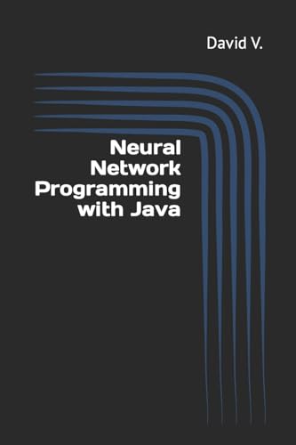 Stock image for Neural Network Programming with Java: Simple Guide on Neural Networks for sale by THE SAINT BOOKSTORE