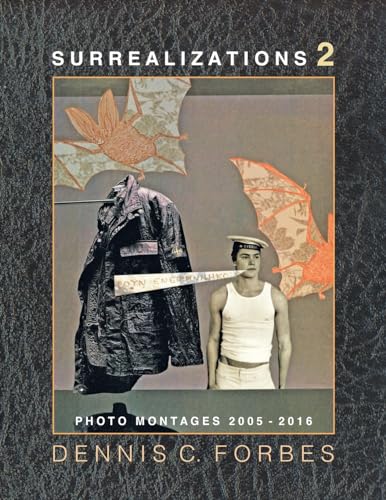 Beispielbild fr Surrealizations 2: More Montage Art of Dennis C. Forbes, 2005-2016 zum Verkauf von THE SAINT BOOKSTORE