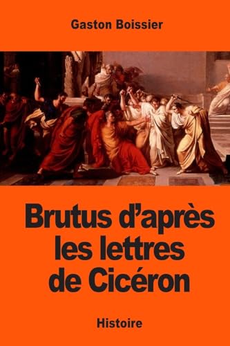 9781543244991: Brutus d’aprs les lettres de Cicron