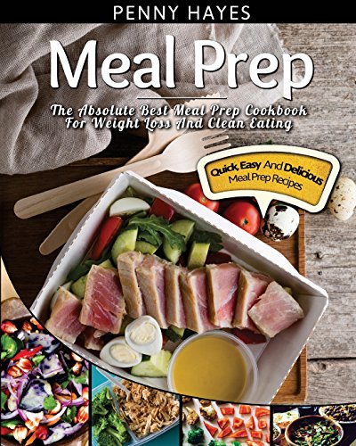 9781543248715: Meal Prep: The Absolute Best Meal Prep Cookbook For Weight Loss And Clean Eating – Quick, Easy, And Delicious Meal Prep Recipes: Volume 1