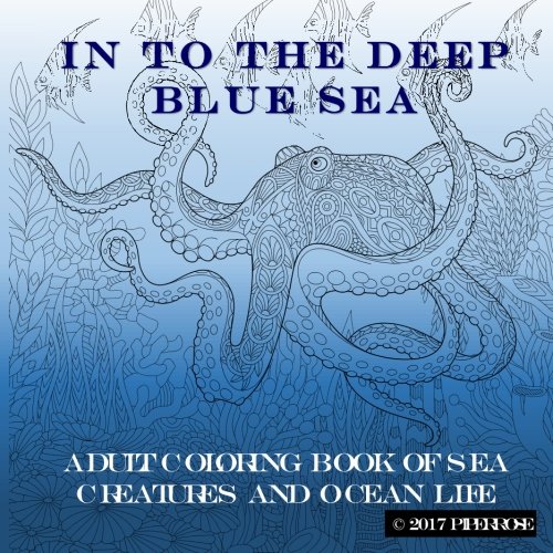 Stock image for In To The Deep Blue Sea: Adult Coloring Book of Sea Creatures and Ocean Life for sale by Revaluation Books