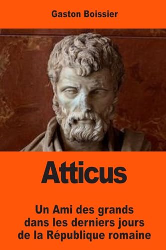 Stock image for Atticus: Un Ami des grands dans les derniers jours de la Rpublique romaine (French Edition) for sale by Lucky's Textbooks