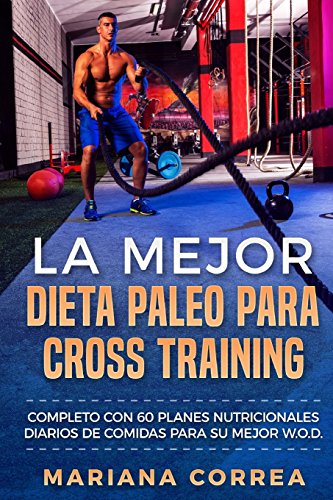 Imagen de archivo de La MEJOR DIETA PALEO PARA CROSS TRAINING: COMPLETO CON 60 PLANES NUTRICIONALES DIARIOS De COMIDAS PARA SU MEJOR W.O.D. a la venta por Reuseabook