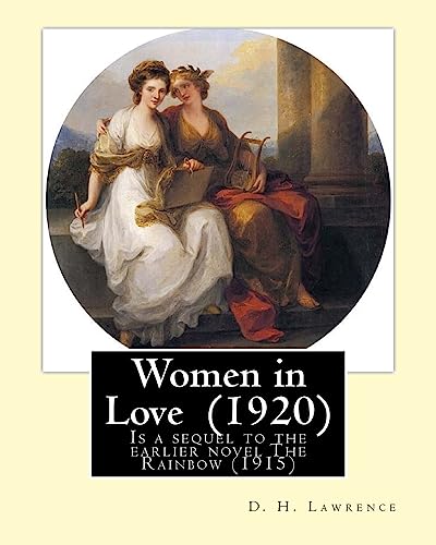 Stock image for Women in Love (1920). By: D. H. Lawrence: Novel, Published in 1920, "Women in Love" is a sequel to the earlier novel The Rainbow (1915), and follows the continuing loves and lives of the Brangwen sisters, Gudrun and Ursula. for sale by THE SAINT BOOKSTORE