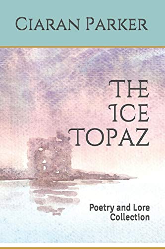Imagen de archivo de The Ice Topaz: Poetry and Lore Collection a la venta por Lucky's Textbooks