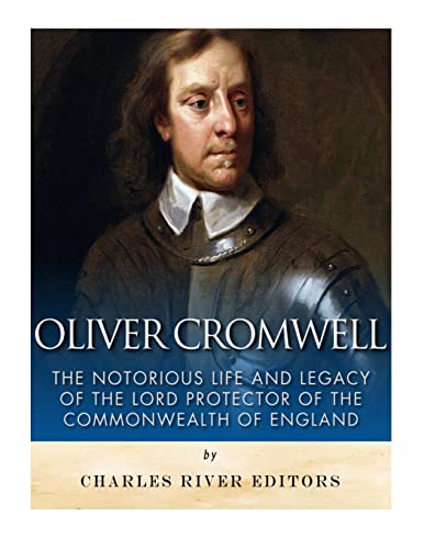 Stock image for Oliver Cromwell: The Notorious Life and Legacy of the Lord Protector of the Commonwealth of England for sale by Save With Sam