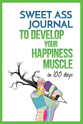 Beispielbild fr Sweet Ass Journal to Develop Your Happiness Muscle in 100 Days - Guide & Journal - Non Dated: A Simple Daily Practice to Create Happiness Forever - Productivity, Mindfulness, Focus & Bliss zum Verkauf von SecondSale