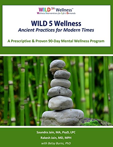 Stock image for WILD 5 Wellness Ancient Practices for Modern Times: A Prescriptive & Proven 90-Day Mental Wellness Program for sale by SecondSale