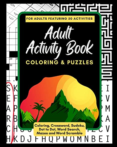 Stock image for Adult Activity Book Coloring and Puzzles: For Adults Featuring 50 Activities: Coloring, Crossword, Sudoku, Dot to Dot, Word Search, Mazes and Word Scramble (Adult Activity Books) for sale by ZBK Books