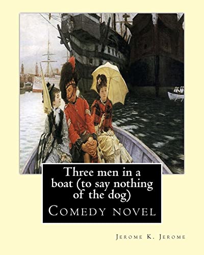 9781543282290: Three men in a boat (to say nothing of the dog) By: Jerome K. Jerome, illustrated By: A. Frederics: Comedy novel (Frederics, A., active 1877-1889)