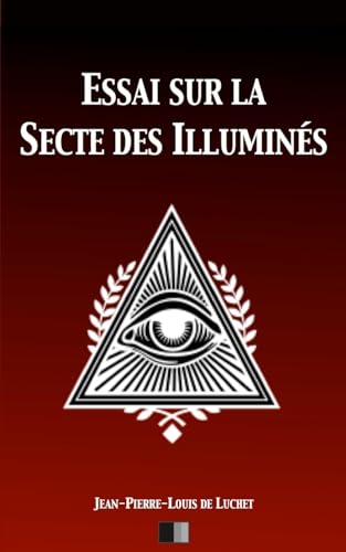 Essai sur la Secte des illuminÃ¯Â¿Â½s Jean-Pierre-Louis de Luchet Author