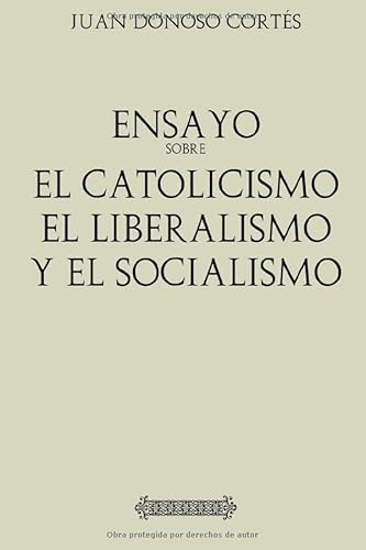 Beispielbild fr Antologa Juan Donoso Corts: Ensayo sobre el catolicismo, el liberalismo: y el socialismo (con notas) zum Verkauf von Revaluation Books