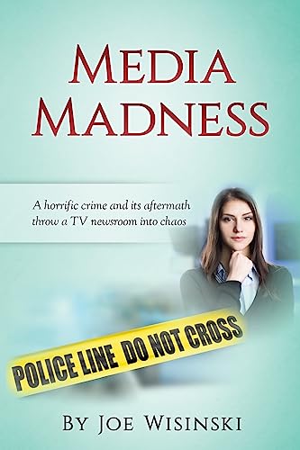 9781543297027: Media Madness: A horrific crime and its aftermath throw a TV newsroom into chaos