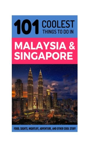 Beispielbild fr Malaysia & Singapore Travel Guide: 101 Coolest Things to Do in Malaysia & Singapore (Malaysia Travel Guide, Singapore Travel Guide, Kuala Lumpur, Melaka, Langkawi, Cameron Highlands, Penang) zum Verkauf von AwesomeBooks