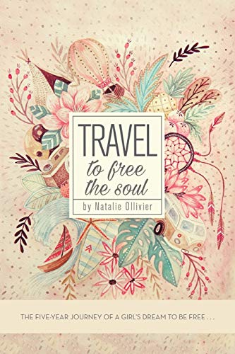 Stock image for Travel to Free the Soul : The Five-Year Journey of a Girl'S Dream to Be Free . . . for sale by AHA-BUCH GmbH