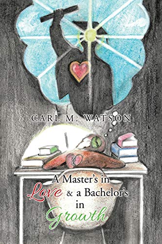 9781543427912: A Master’s in Love & a Bachelor’s in Growth