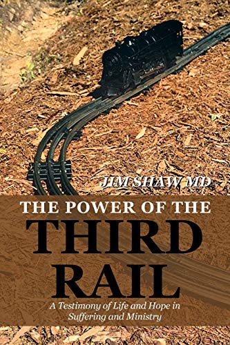 Imagen de archivo de The Power of the Third Rail: A Testimony of Life and Hope in Suffering and Ministry a la venta por Better World Books