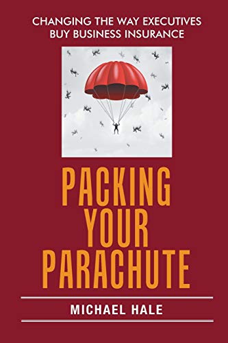 Stock image for Packing Your Parachute: Changing the Way Executives Buy Business Insurance for sale by Chiron Media