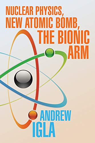 Stock image for Nuclear Physics, New Atomic Bomb, the Bionic Arm for sale by Chiron Media