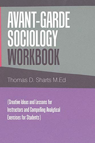 Beispielbild fr AvantGarde Sociology Workbook Creative Ideas and Lessons for Instructors and Compelling Analytical Exercises for Students zum Verkauf von PBShop.store US