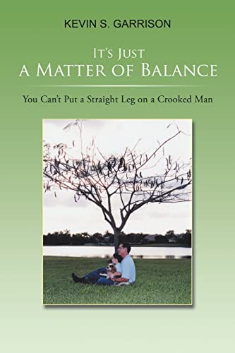 9781543458367: It’s Just a Matter of Balance: You Can’t Put a Straight Leg on a Crooked Man
