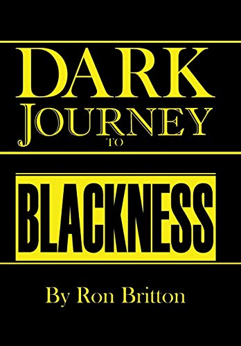 9781543460261: Dark Journey to Blackness: Over Three Hundred Years of Exploitation and the Vicious Cycle of Violence Continues