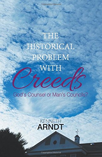 Stock image for The Historical Problem with Creeds: God's Counsel or Man's Councils? for sale by ThriftBooks-Dallas