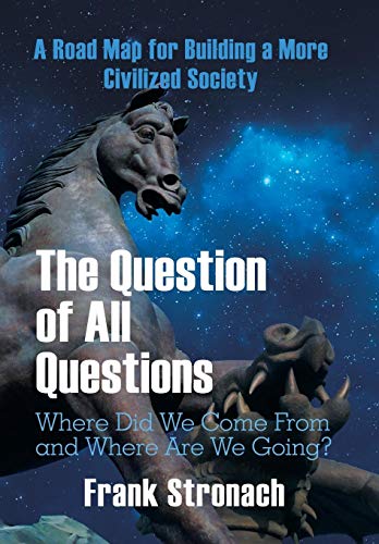 Imagen de archivo de The Question of All Questions: Where Did We Come from and Where Are We Going? What Water Will We Drink and What Air Will We Breathe 200 Years from No a la venta por ThriftBooks-Dallas