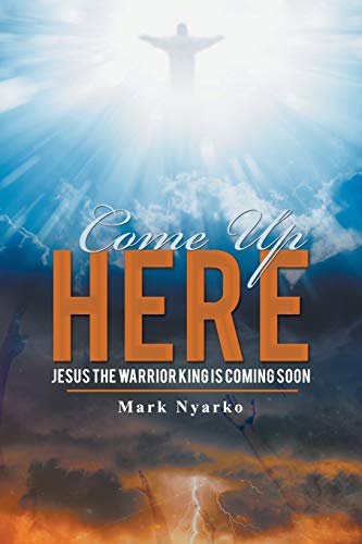 Beispielbild fr Come Up Here: Jesus the Warrior King Is Coming Soon zum Verkauf von Books From California